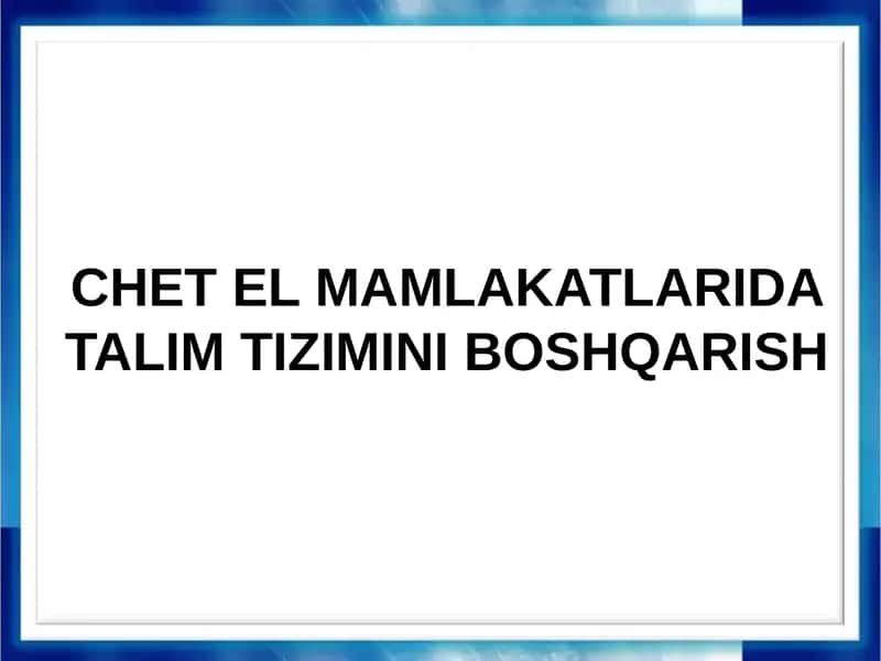 CHET EL MAMLAKATLARIDA TALIM TIZIMINI BOSHQARISH