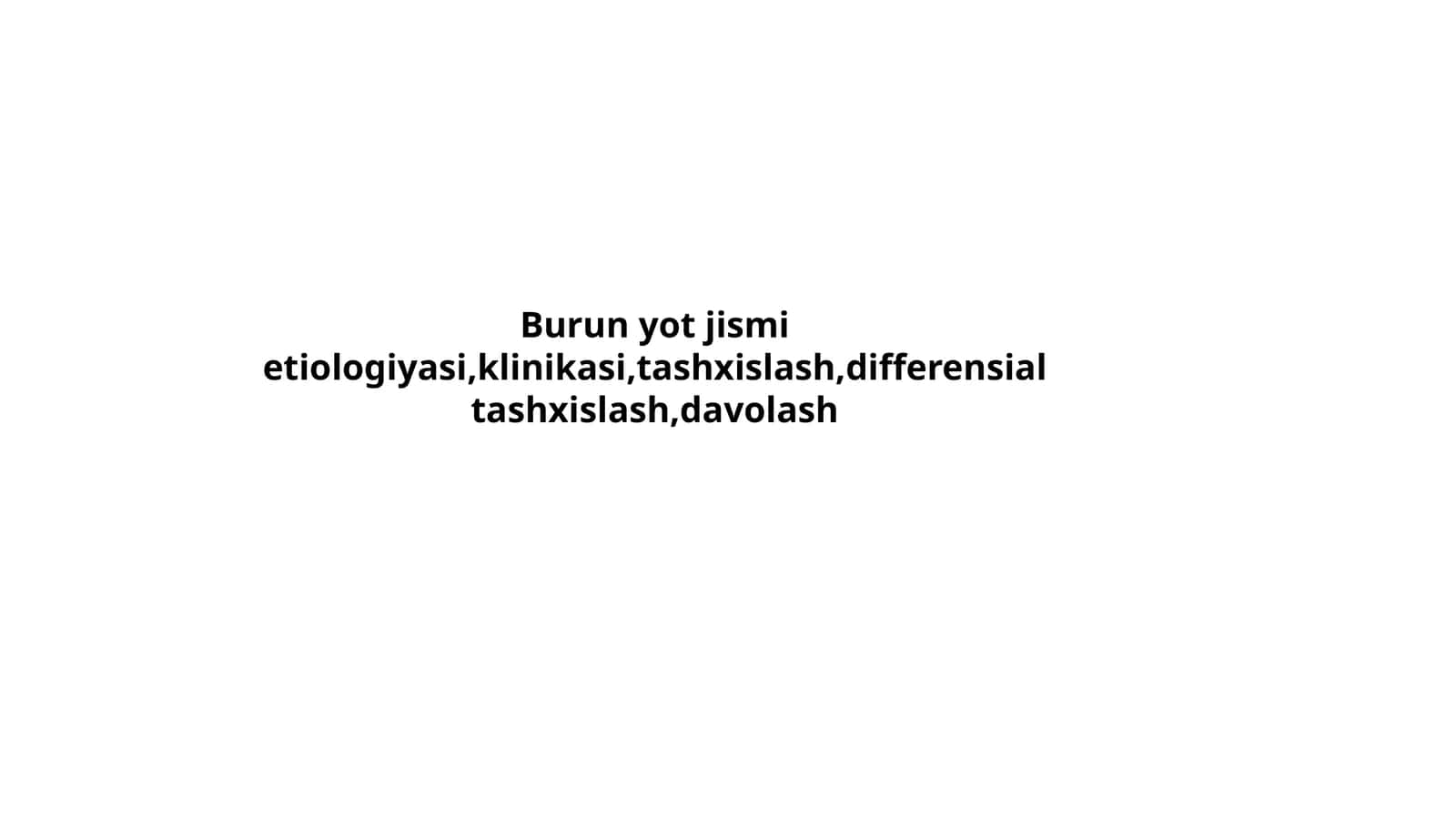 Burun yot jismi etiologiyasi, klinikasi, tashxislash, differensial tashxislash, davolash