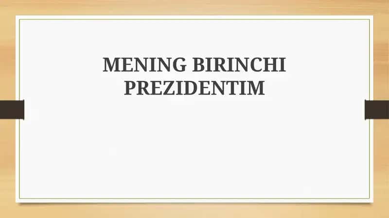 MENING BIRINCHI PREZIDENTIM