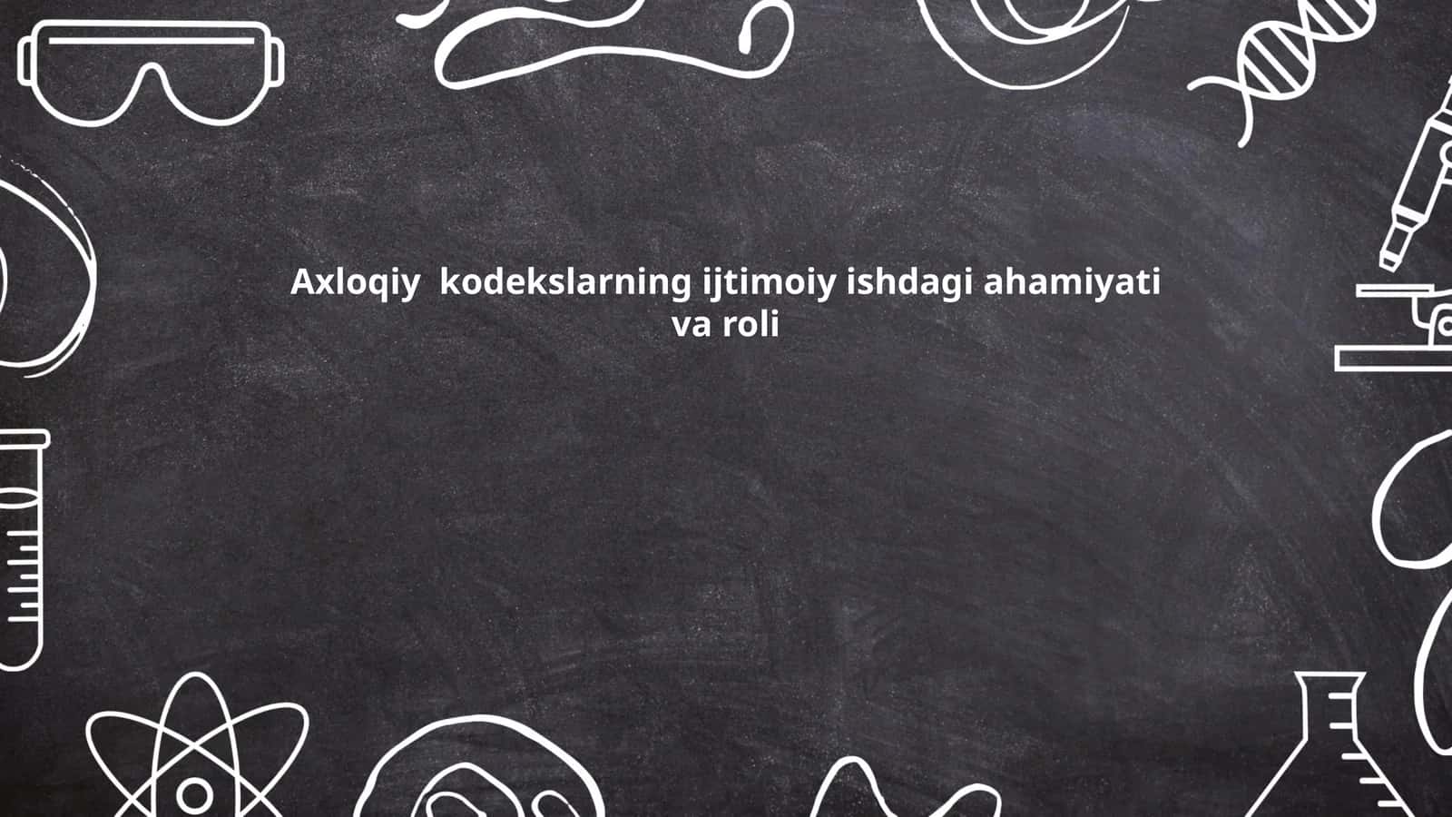 Axloqiy kodekslarning ijtimoiy ishdagi ahamiyati va roli