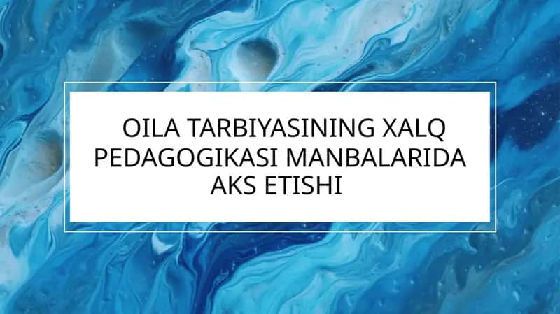 Oila tarbiyasining xalq pedagogikasi manbakarida aks etishi