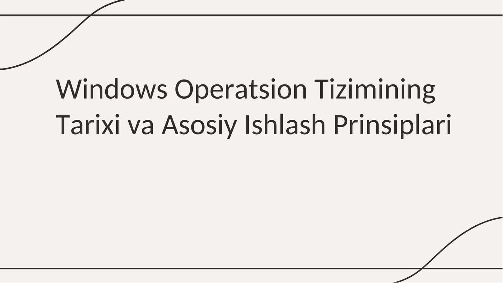 Windows Operatsion Tizimining Tarixi va Asosiy Ishlash Prinsiplari