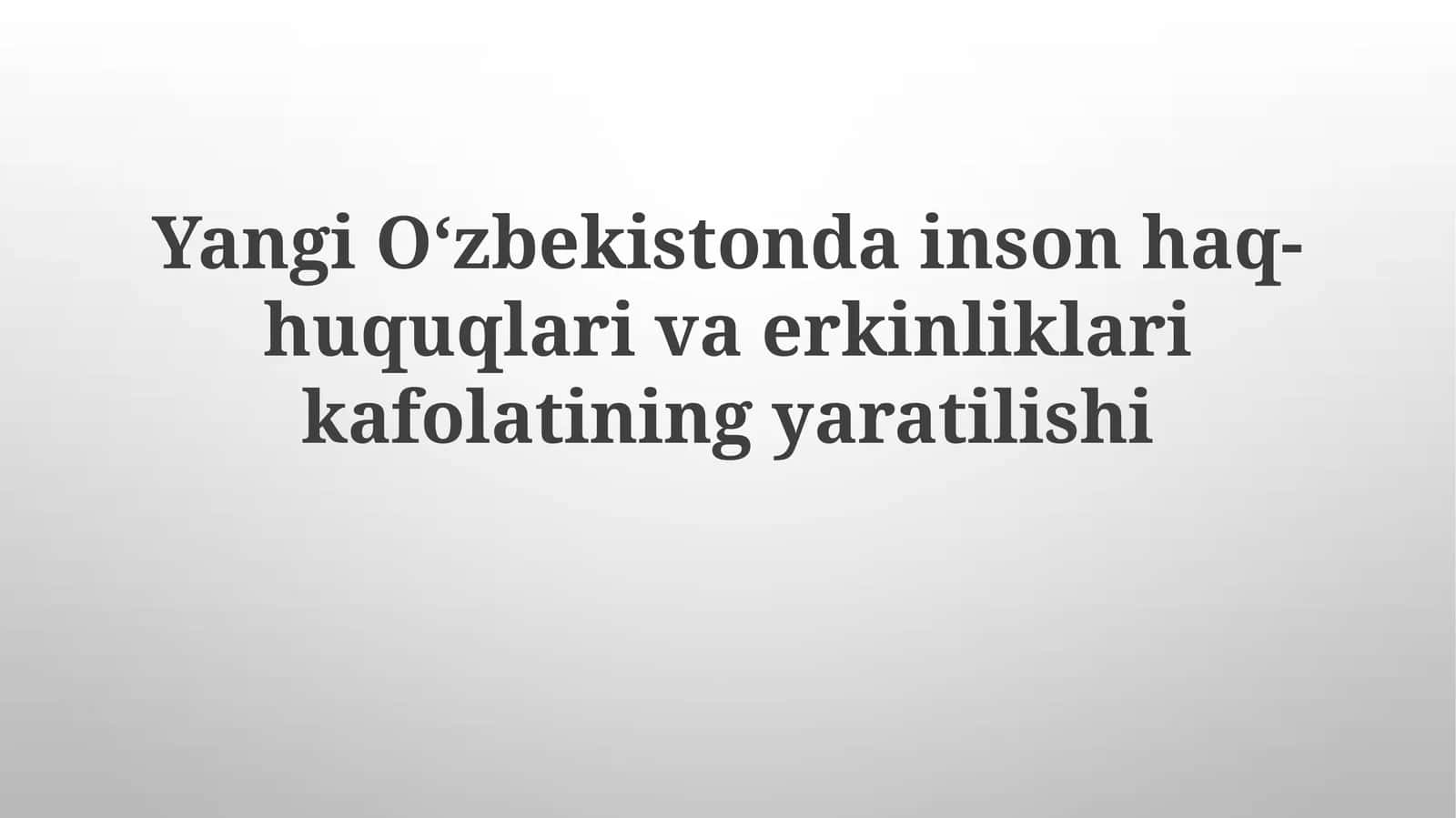 Yangi Oʻzbekiston dа Inson huquqlari va erkinliklari kafolatining yaratilishi