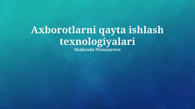 Axborotlarni qayta ishlash texnologiyalari