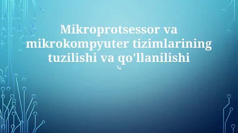 Mikroprotsessor va mikrokompyuter tizimlarining tuzilishi va qo'llanilishi