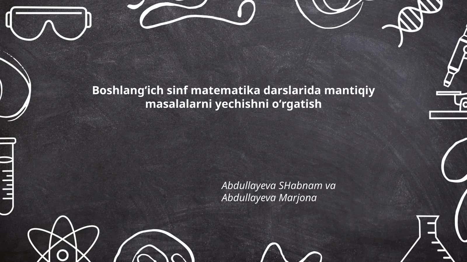 Boshlangʻich sinf matematika darslarida mantiqiy masalalarni yechishni oʻrgatish