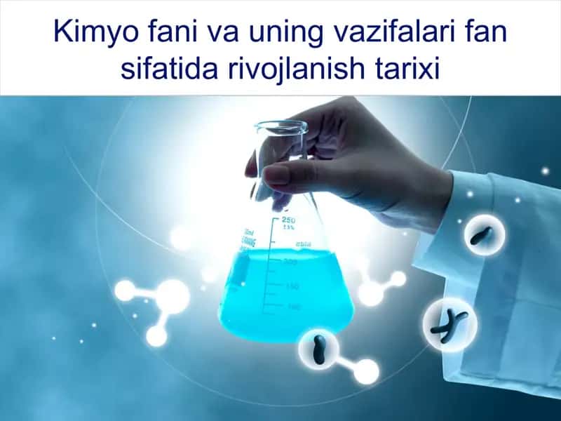 Kimyo fani va uning vazifalari, fan sifatida rivojlanishi tarixi