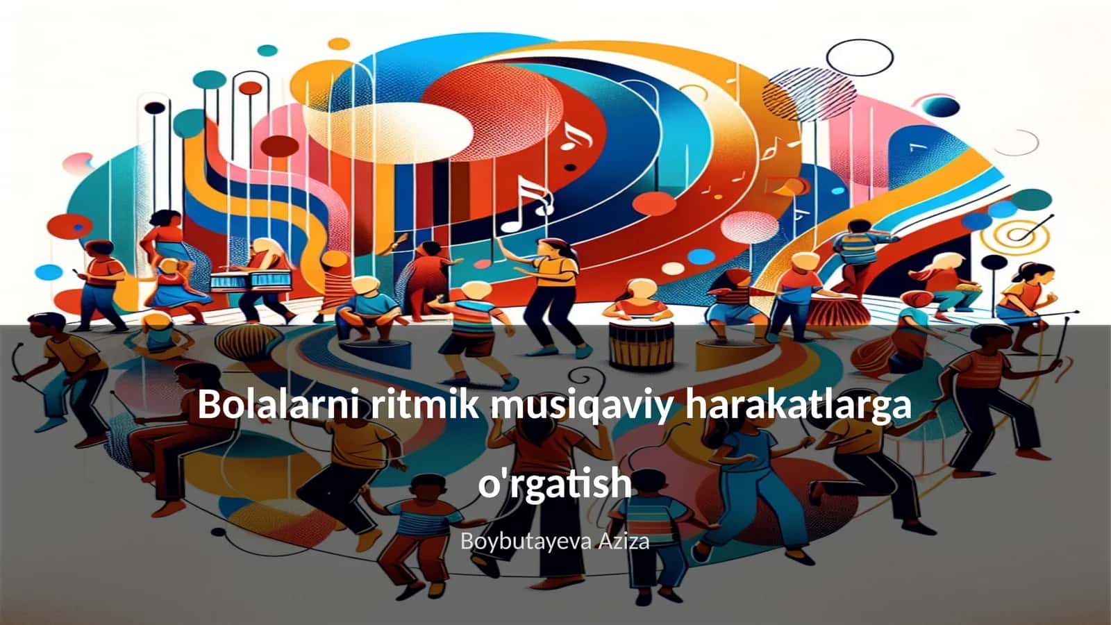 Bolalarni ritmik musiqaviy harakatlarga o'rgatish