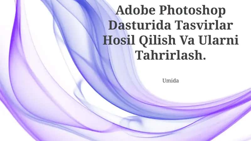 Adobe Photoshop Dasturida Tasvirlar Hosil Qilish Va Ularni Tahrirlash