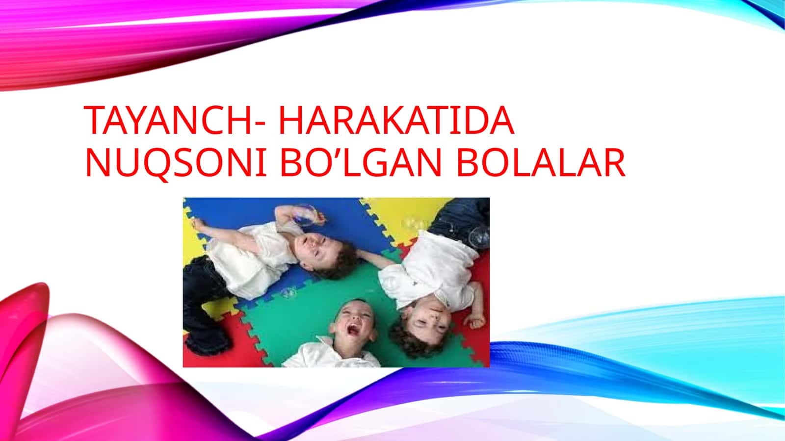 Tayanch- harakatida nuqsoni bo’lgan bolalar