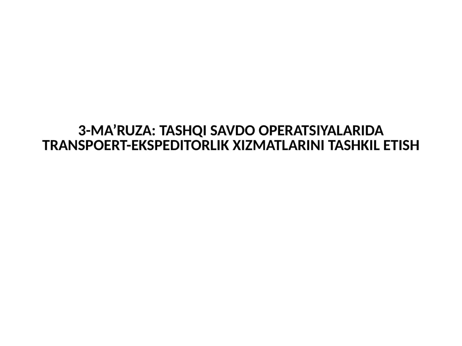 Tashqi savdo operatsiyalarida transpoert-ekspeditorlik xizmatlarini tashkil etish