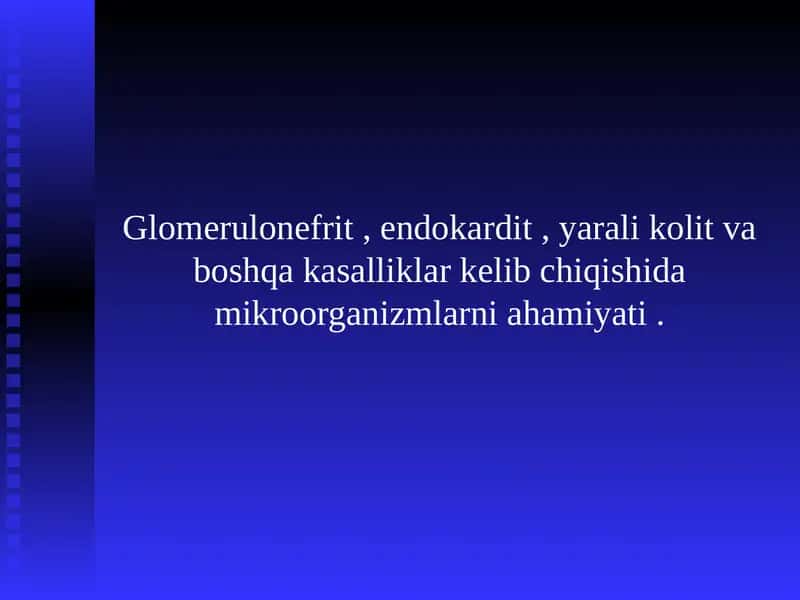 Glomerulonefrit , endokardit , yarali kolit va boshqa kasalliklar kelib chiqishida mikroorganizmlarni ahamiyati .