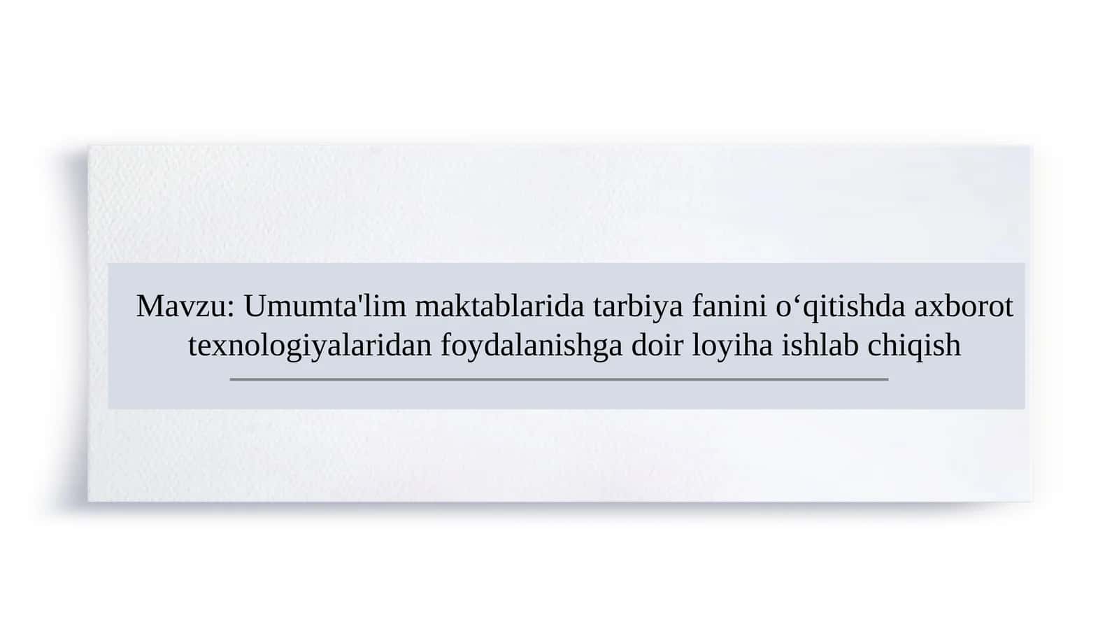 Umumta'lim maktablarida tarbiya fanini o‘qitishda axborot texnologiyalaridan foydalanishga doir loyiha ishlab chiqish