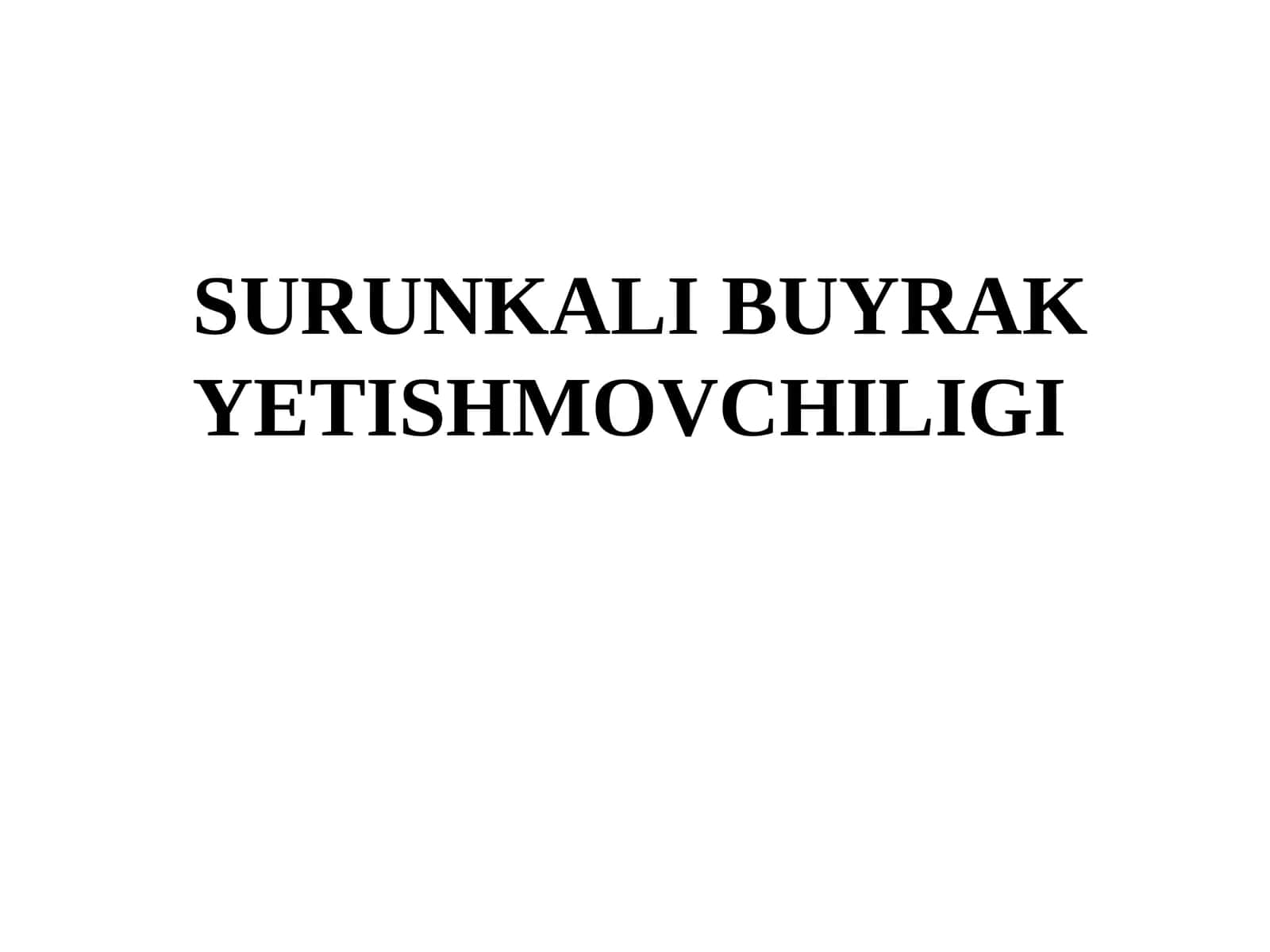 SURUNKALI BUYRAK YETISHMOVCHILIGI