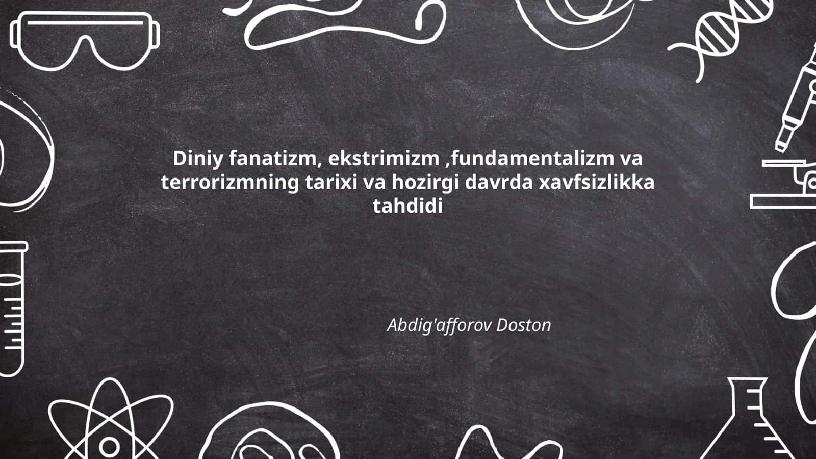 Diniy fanatizm, ekstrimizm,fundamentalizm va terrorizmning tarixi va hozirgi davrda xavfsizlikka tahdidi