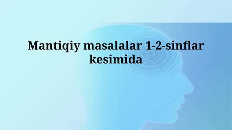 Mantiqiy masalalar 1-2-sinflarkesimida