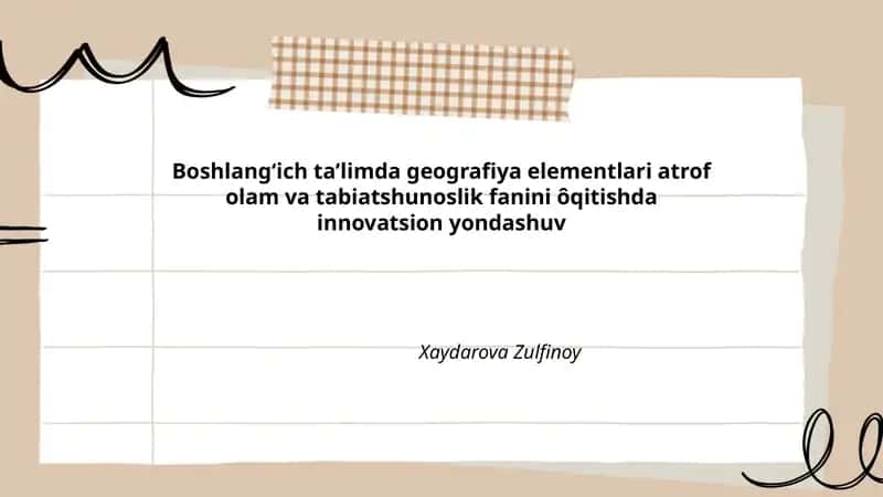 Boshlangʻich taʼlimda geografiya elementlari atrof olam va tabiatshunoslik fanini ôqitishda innovatsion yondashuv