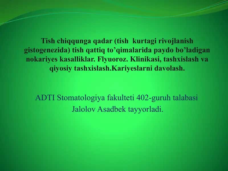 Tish chiqqunga qadar (tish kurtagi rivojlanish gistogenezida) tish qattiq to’qimalarida paydo bo’ladigan nokariyes kasalliklar. Flyuoroz. Klinikasi, tashxislash va qiyosiy tashxislash.Kariyeslarni davolash.