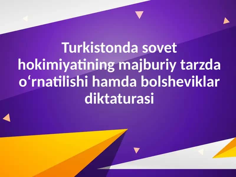 Turkistonda sovet hokimiyatining majburiy tarzda o‘rnatilishi hamda bolsheviklar diktaturasi
