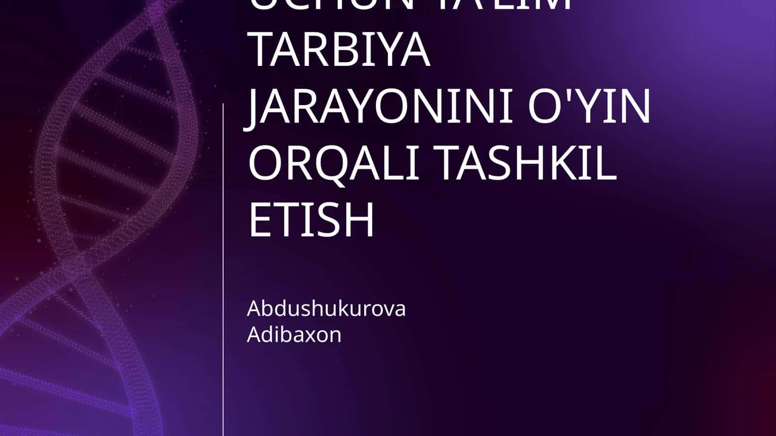 MAKTABGACHA YOSHDAGI BOLALAR UCHUN TA'LIM TARBIYA JARAYONINI O'YIN ORQALI TASHKIL ETISH