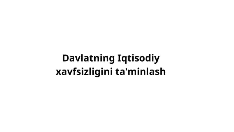 Davlatning Iqtisodiy xavfsizligini ta'minlash