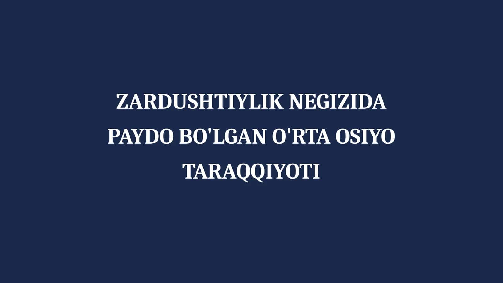 ZARDUSHTIYLIK NEGIZIDA PAYDO BO'LGAN O'RTA OSIYO TARAQQIYOTI
