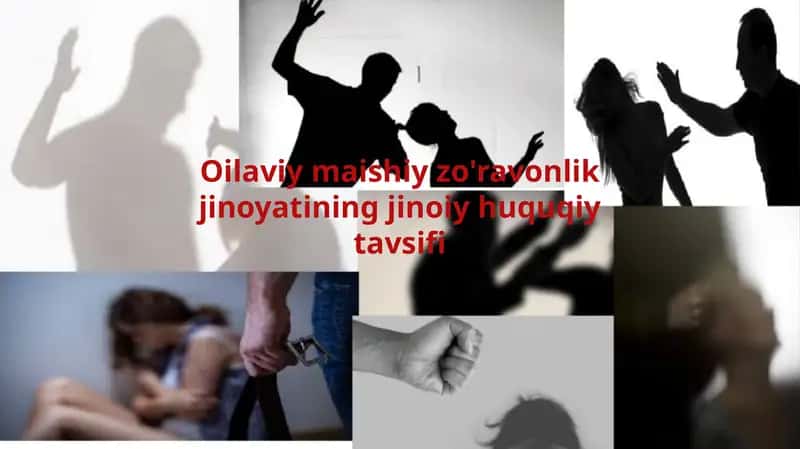 Oilaviymaishiy zo'ravonlik jinoyatining jinoiy huquqiy tavsifi