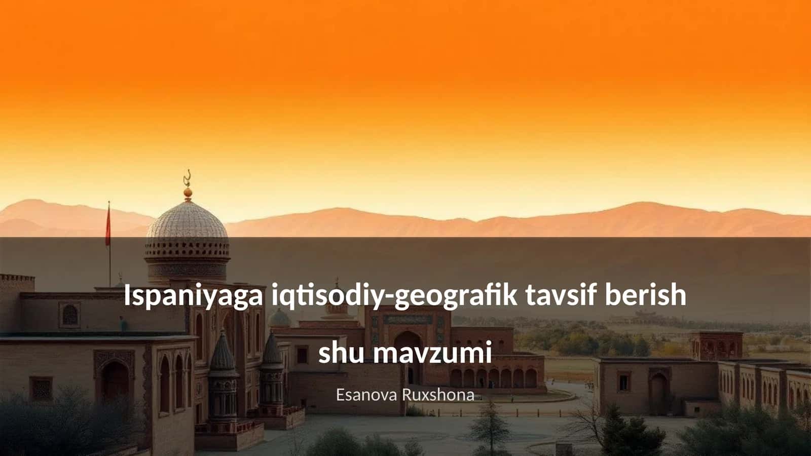 Ispaniyaga iqtisodiy-geografik tavsif berish shu mavzum