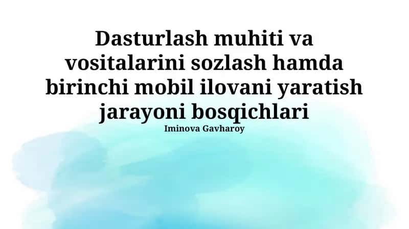 Dasturlash muhiti va vositalarini sozlash hamda birinchi mobil ilovani yaratish jarayoni bosqichlari
