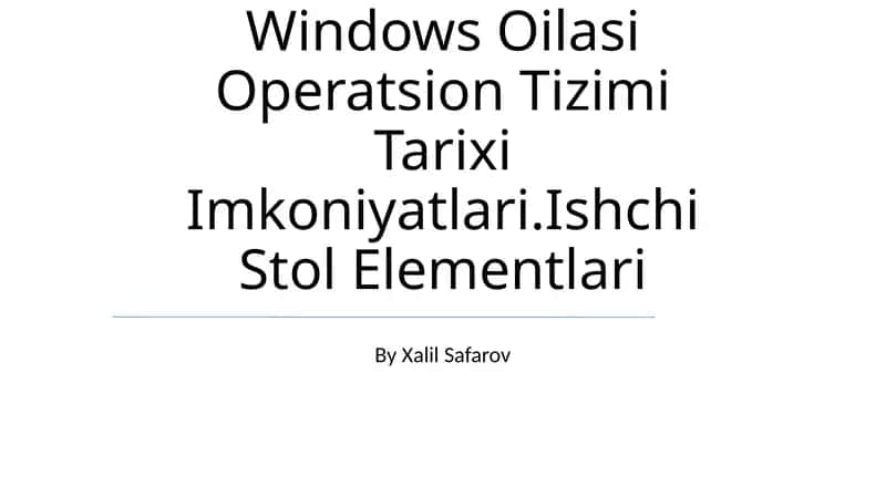 Windows Oilasi Operatsion Tizimi Tarixi Imkoniyatlari.Ishchi Stol Elementlari