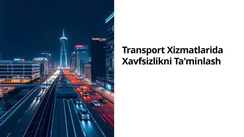 Transport Xizmatlarida Xavfsizlikni Ta'minlash
