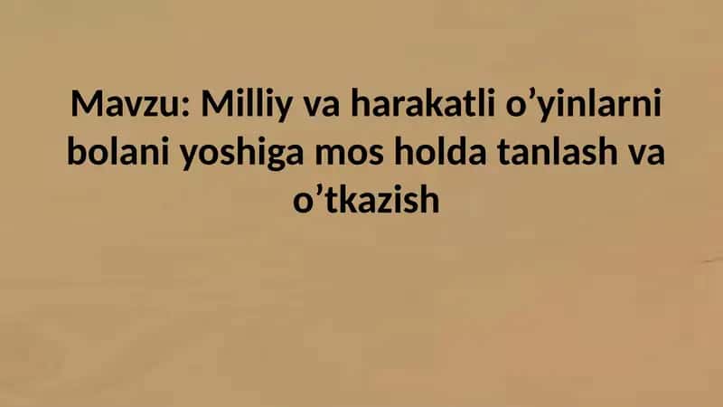 Milliy va harakatli o’yinlarni bolani yoshiga mos holda tanlash va o’tkazish
