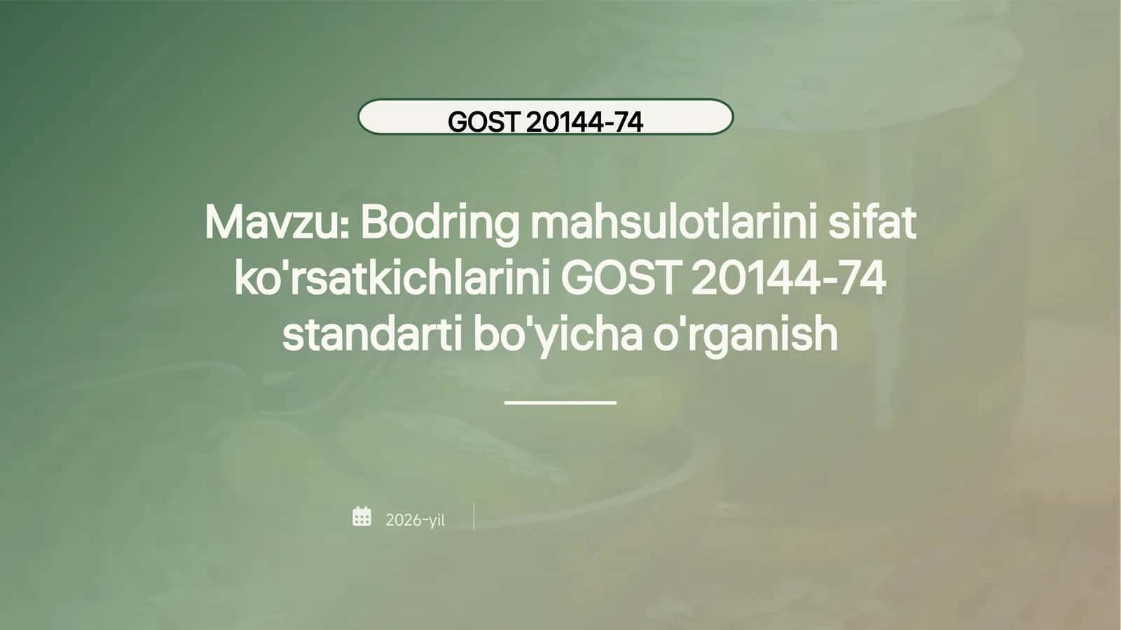 Bodring mahsulotlarini sifat
ko'rsatkichlarini GOST standartlari bo'yicha o'rganish