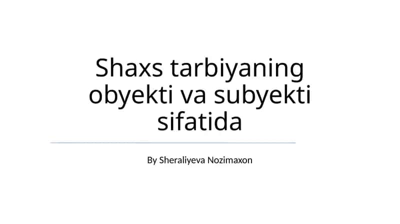 Shaxs tarbiyaning obyekti va subyekti sifatida