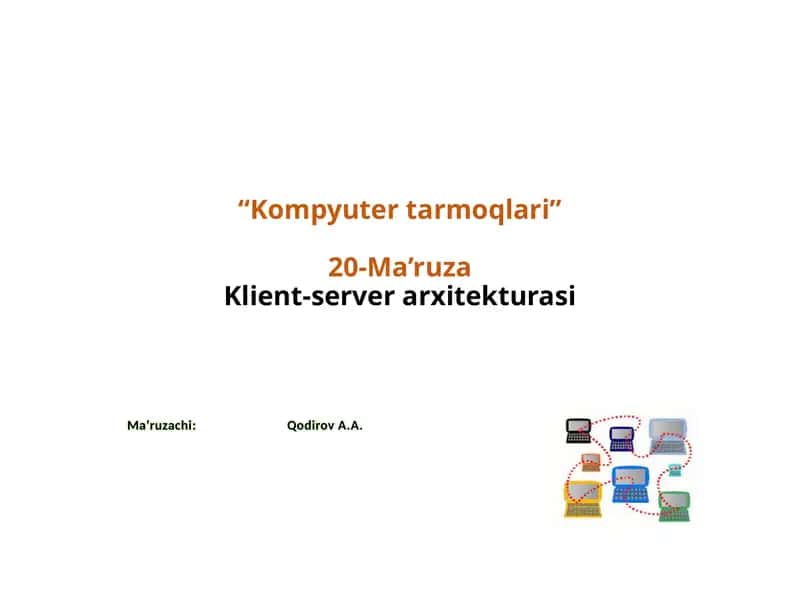 Kompyutertarmoqlari 20-Ma’ruza Klient-server arxitekturasi