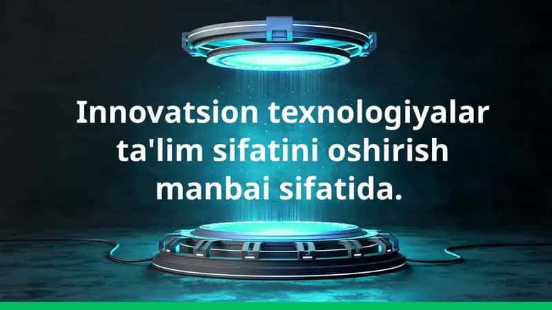 Innovatsion texnologiyalar ta'lim sifatini oshirish manbai sifatida