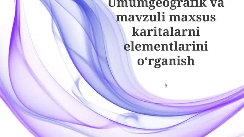Umumgeografik va mavzuli maxsus karitalarni elementlarini oʻrganish