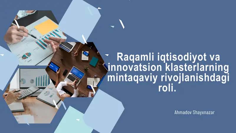 Raqamli iqtisodiyot va innovatsion klasterlarning mintaqaviy rivojlanishdagi roli.