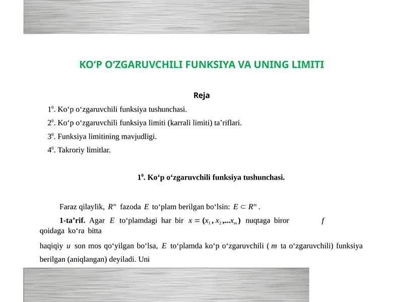 KO‘P O‘ZGARUVCHILI FUNKSIYA VA UNING LIMITI Ko‘p o‘zgaruvchili funksiya limiti (karrali limiti) ta’riflari.