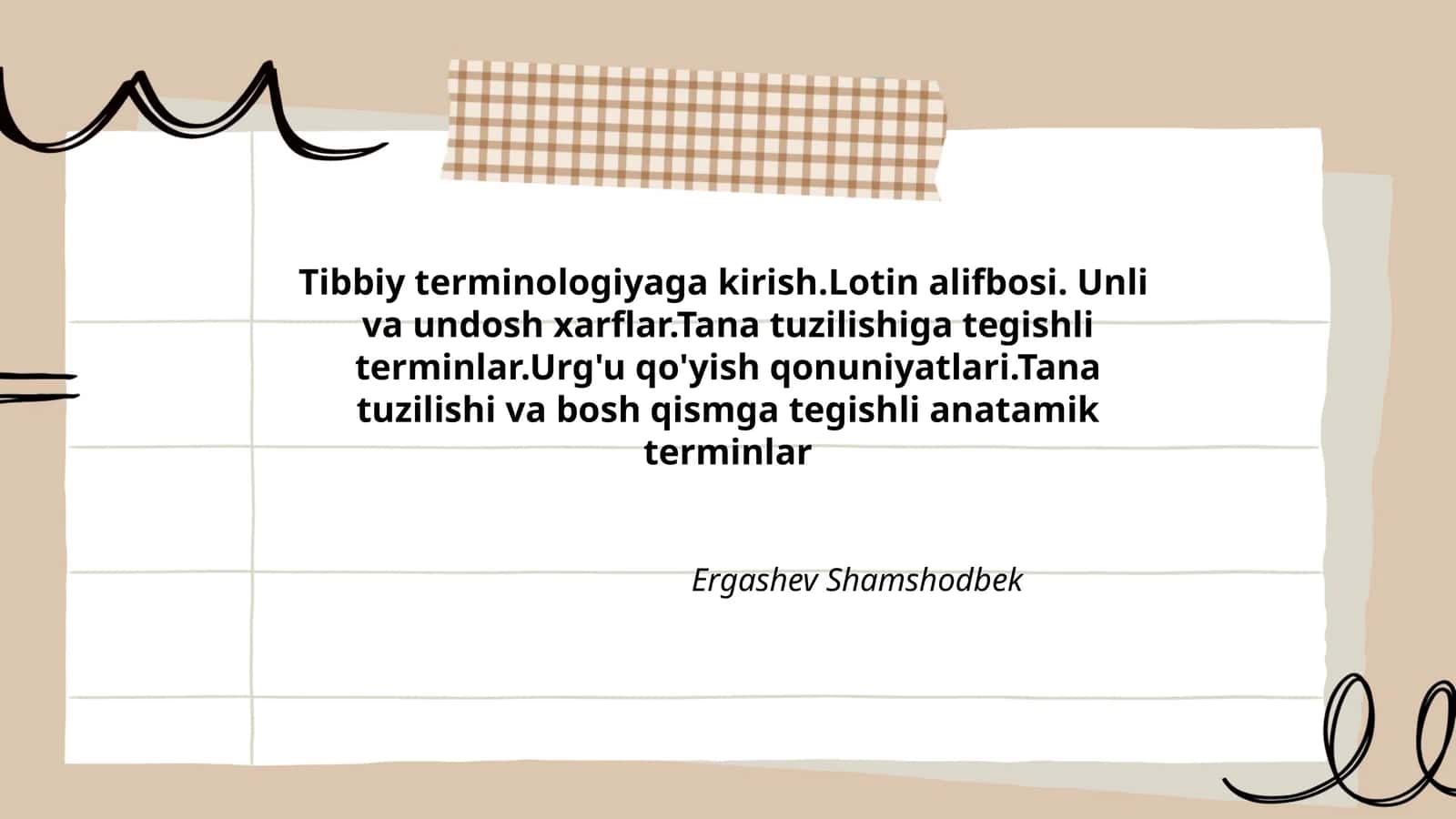 Tibbiy terminologiyaga kirish.Lotin alifbosi. Unli va undosh xarflar.Tana tuzilishiga tegishli terminlar.Urg'u qo'yish qonuniyatlari.Tana tuzilishi va bosh qismga tegishli anatamik terminlar