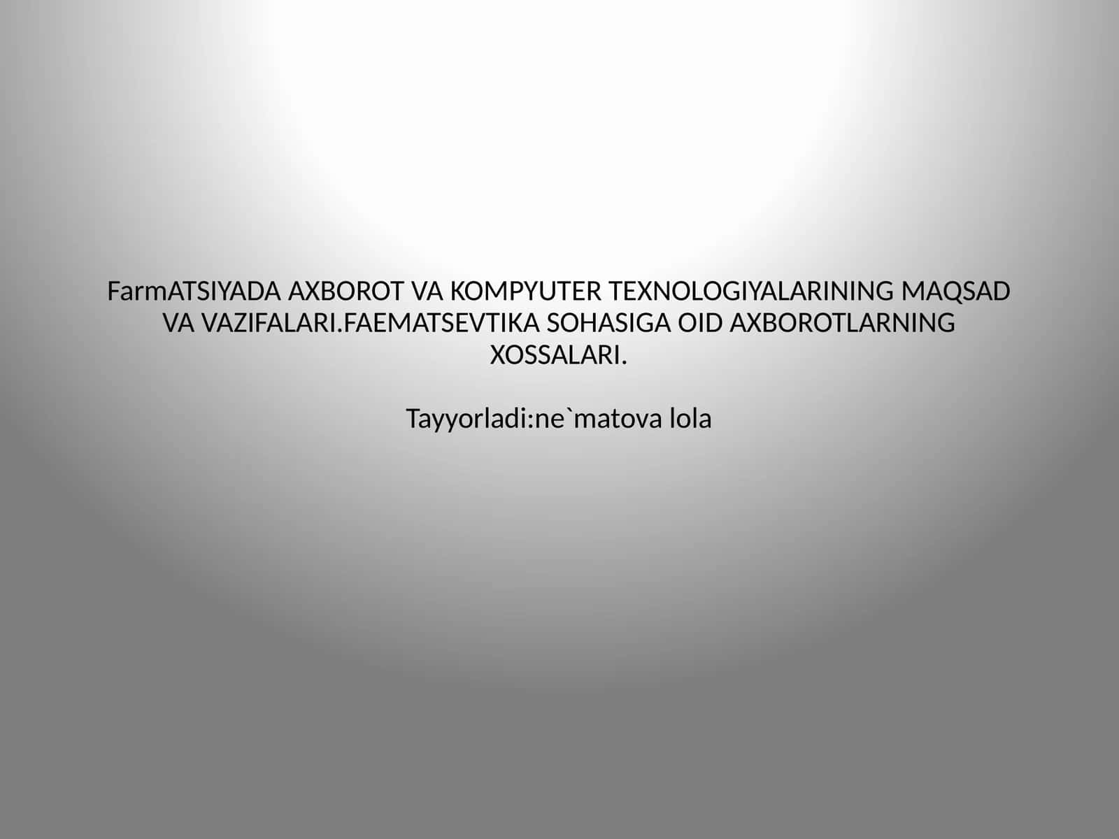 FarmATSIYADA AXBOROT VA KOMPYUTER TEXNOLOGIYALARINING MAQSAD VA VAZIFALARI.FAEMATSEVTIKA SOHASIGA OID AXBOROTLARNING XOSSALARI