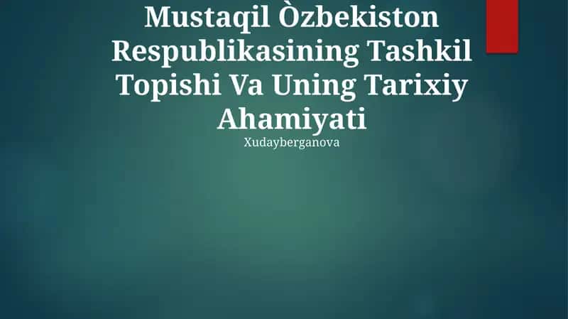 Mustaqil Òzbekiston Respublikasining Tashkil Topishi Va Uning Tarixiy Ahamiyati