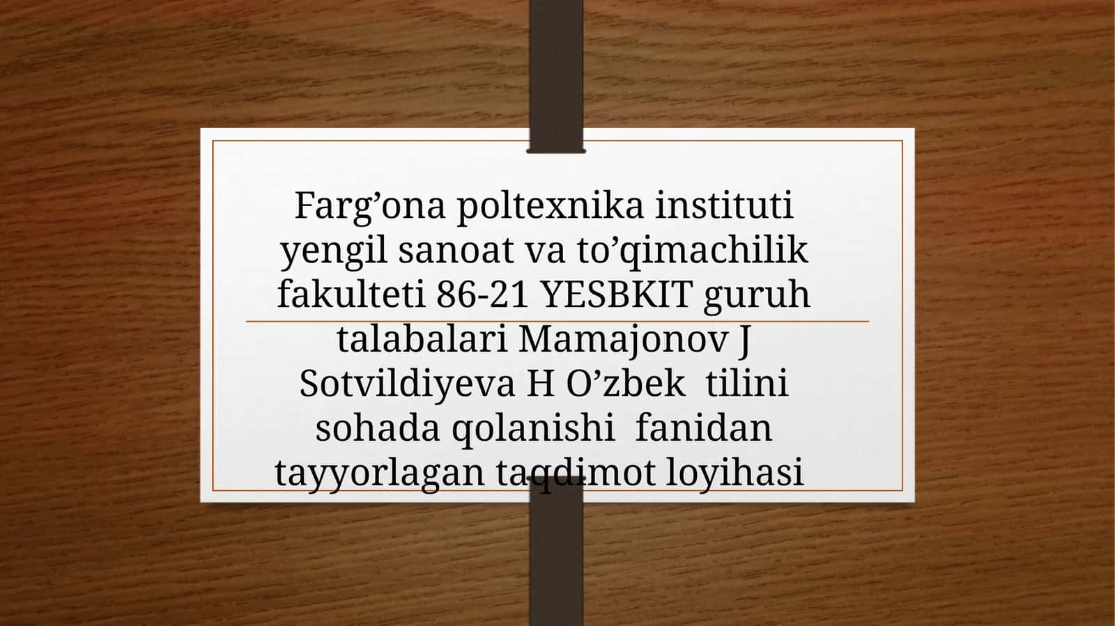 Mavzu: Farg’ona politexnikainstituti ingliz tili so’z vatoqimachilik fakulteti 86-21 YESBKIT guruhi talabalari Mamajonov J., Sotvildiyeva H. O’zbek tilini sohada qo’llanishi fanidan tayyorlangan taqdimot loyihasi
