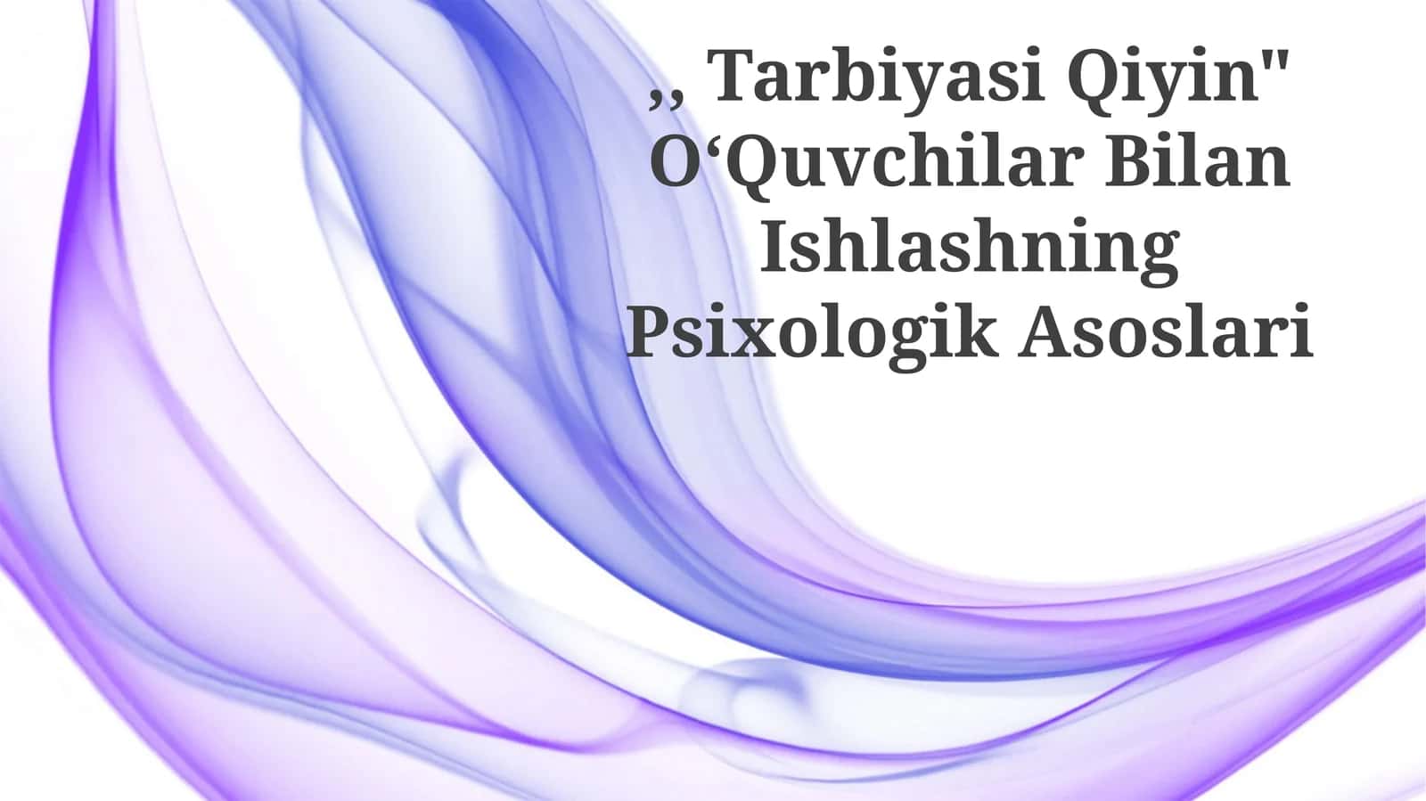 "Tarbiyasi Qiyin" OʻQuvchilar Bilan Ishlashning Psixologik Asoslari