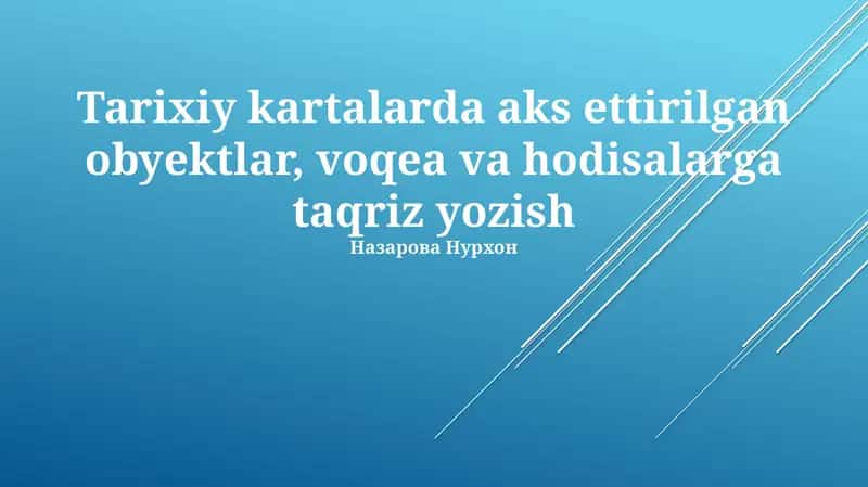 Tarixiy kartalarda aks ettirilgan obyektlar, voqea va hodisalarga taqriz yozish