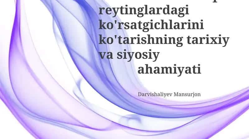 O'zbekistonni halqaro reytinglardagi ko'rsatgichlarini ko'tarishning tarixiy va siyosiy ahamiyati
