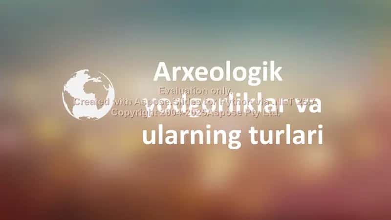 Arxeologik yodgorliklar va ularning turlari