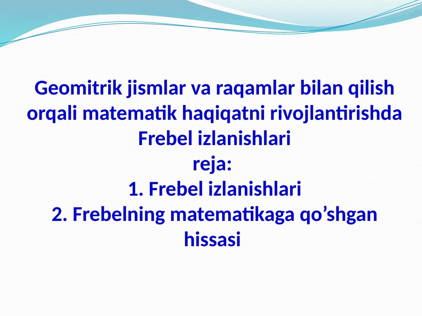 Geomitrik jismlar va raqamlar bilan qilish orqali matematik haqiqatni rivojlantirishda Frobel izlanishlari