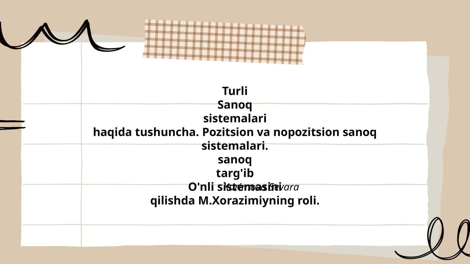 Turli Sanoq sistemalari haqida tushuncha. Pozitsion va nopozitsion sanoq sistemalari. O'nli sistemasini targ'ib qilishda M.Xorazimiyning roli