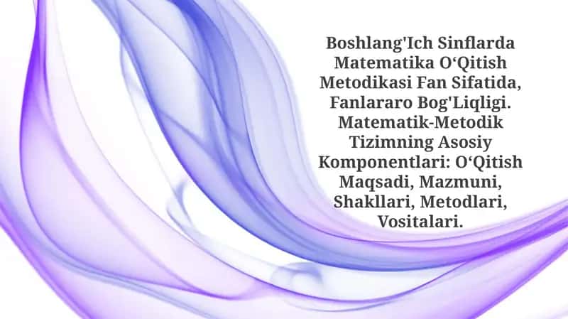 Boshlang'Ich Sinflarda Matematika O‘Qitish Metodikasi Fan Sifatida
